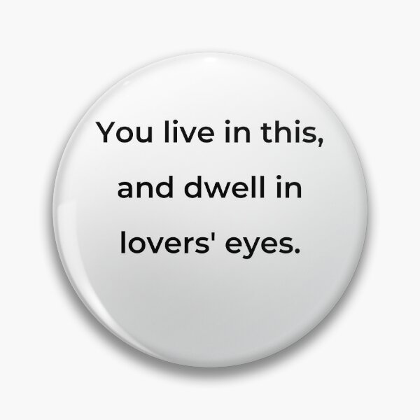 Item preview, "You live in this, and dwell in lovers' eyes." - print black designed and sold by ariksworld.