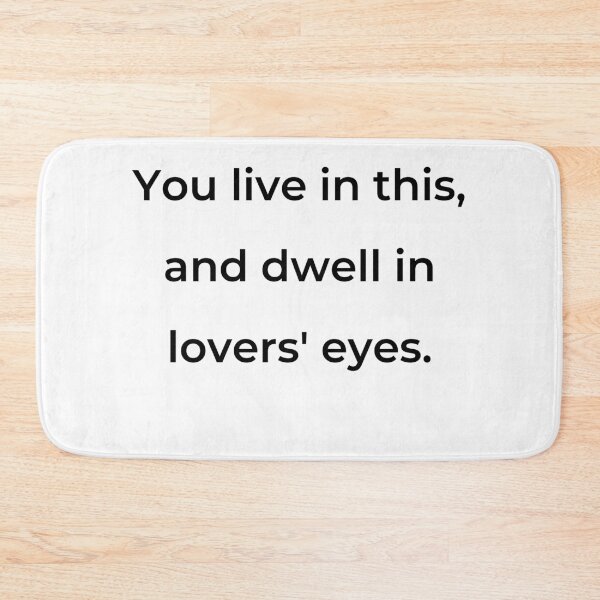 Item preview, "You live in this, and dwell in lovers' eyes." - print black designed and sold by ariksworld.
