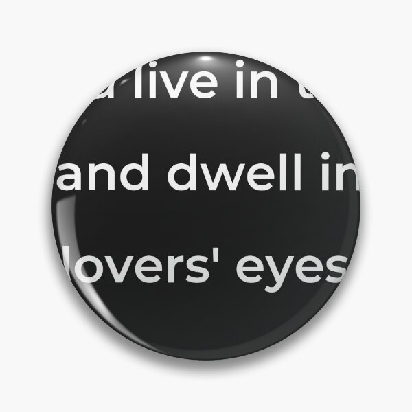 Item preview, "You live in this, and dwell in lovers' eyes." - print white designed and sold by ariksworld.