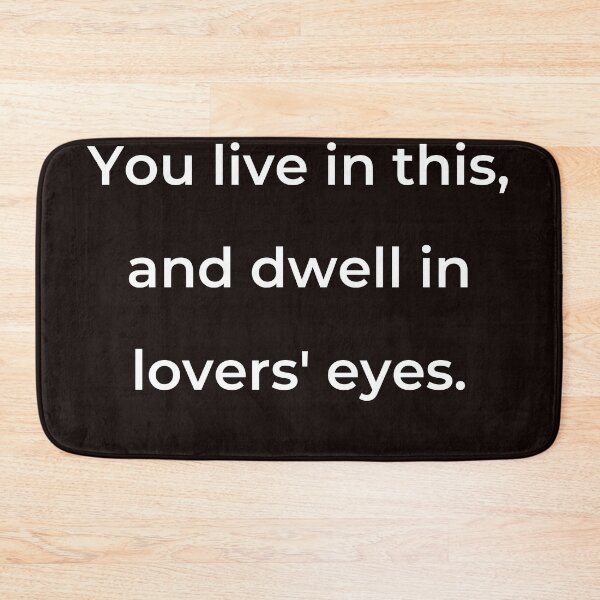 Item preview, "You live in this, and dwell in lovers' eyes." - print white designed and sold by ariksworld.