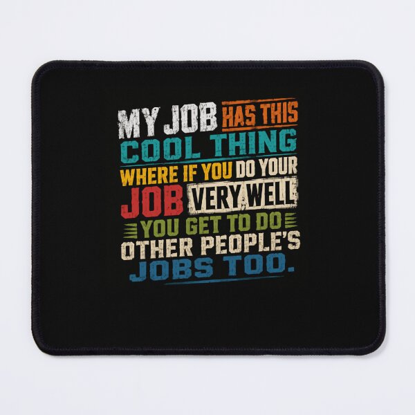 Item preview, My Job Has This Cool Thing Where If You Do Your Job Very Well You Get To Do Other People's Jobs Too Professional Workplace Humor designed and sold by JonesFlora2025.