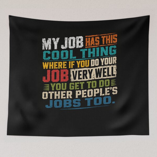 Item preview, My Job Has This Cool Thing Where If You Do Your Job Very Well You Get To Do Other People's Jobs Too Professional Workplace Humor designed and sold by JonesFlora2025.