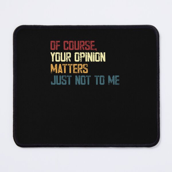 Item preview, Of Course, Your Opinion Matters Just Not To Me Sarcasm Funny Quote designed and sold by RetroMini2026.