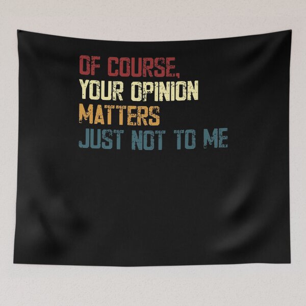 Item preview, Of Course, Your Opinion Matters Just Not To Me Sarcasm Funny Quote designed and sold by RetroMini2026.