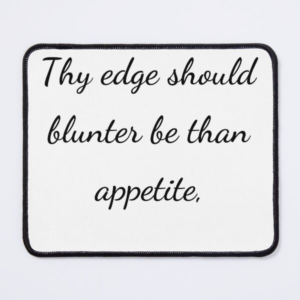 Item preview, “Thy edge should blunter be than appetite,” - handwriting black designed and sold by ariksworld.