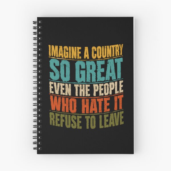 Item preview, Imagine A Country So Great Even The People Who Hate It Refuse To Leave Patriotism National Pride Political Freedom designed and sold by JonesFlora2025.