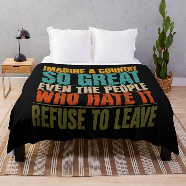 Item preview, Imagine A Country So Great Even The People Who Hate It Refuse To Leave Patriotism National Pride Political Freedom designed and sold by JonesFlora2025.