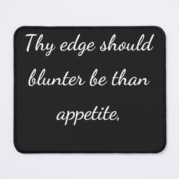 Item preview, “Thy edge should blunter be than appetite,” - handwriting white designed and sold by ariksworld.