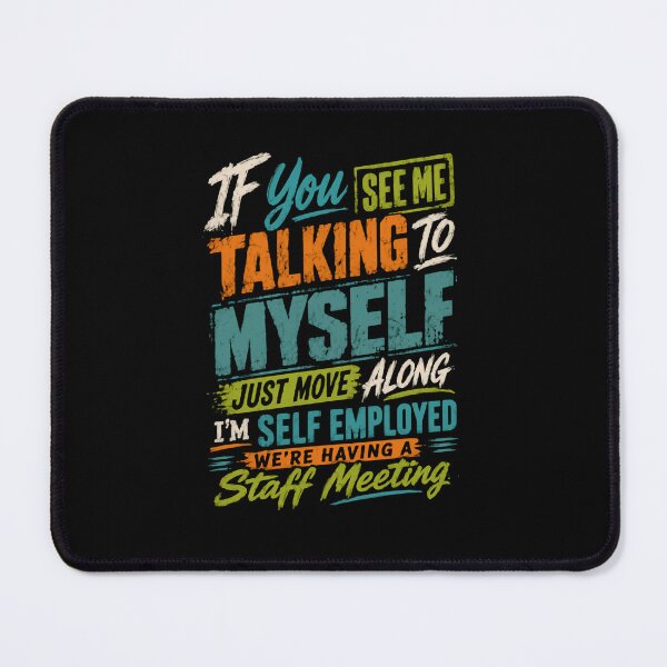 Item preview, If You See Me Talking To Myself Just Move Along I'm Self Employed We're Having A Staff Meeting Entrepreneur Freelancer Business Humor designed and sold by RetroMini2026.