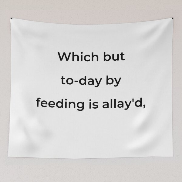 Item preview, “Which but to-day by feeding is allay'd,” - print black designed and sold by ariksworld.