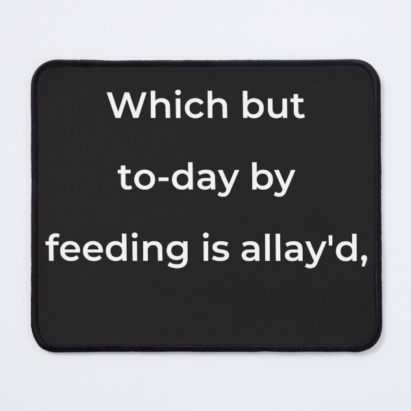 Item preview, “Which but to-day by feeding is allay'd,” - print white designed and sold by ariksworld.