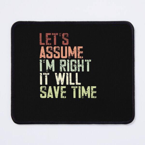 Item preview, Let's Assume I'm Right It Will Save Time Sarcastic Humor Confident Personality designed and sold by JonesFlora2025.
