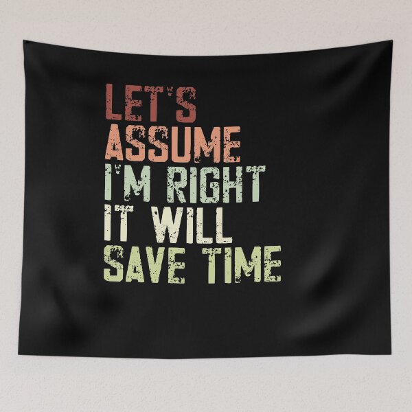 Item preview, Let's Assume I'm Right It Will Save Time Sarcastic Humor Confident Personality designed and sold by JonesFlora2025.