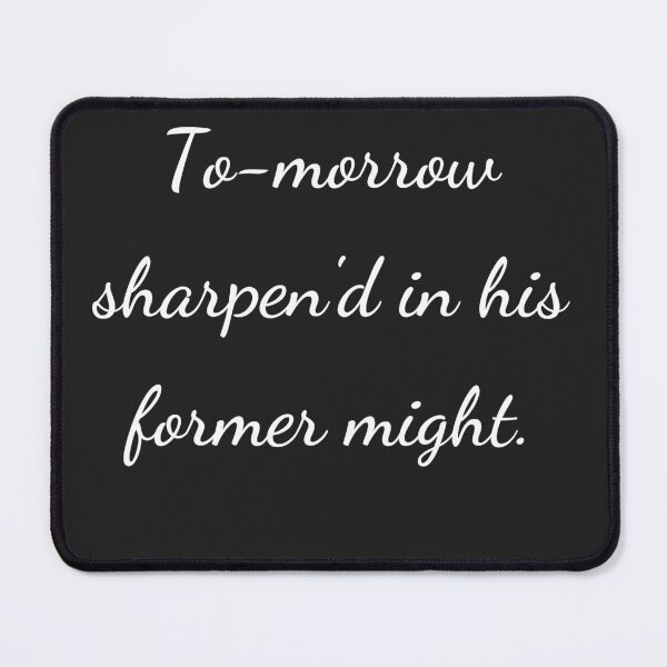 Item preview, “To-morrow sharpen'd in his former might.” - handwriting white designed and sold by ariksworld.