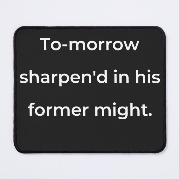 Item preview, “To-morrow sharpen'd in his former might.” - print white designed and sold by ariksworld.