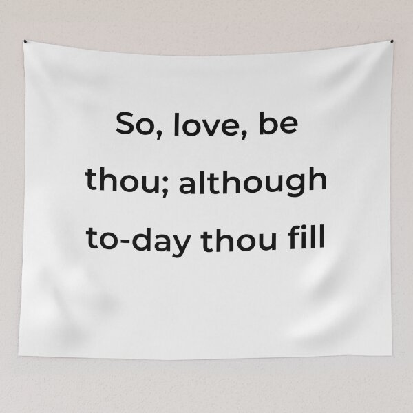 Item preview, “So, love, be thou; although to-day thou fill” - print black designed and sold by ariksworld.