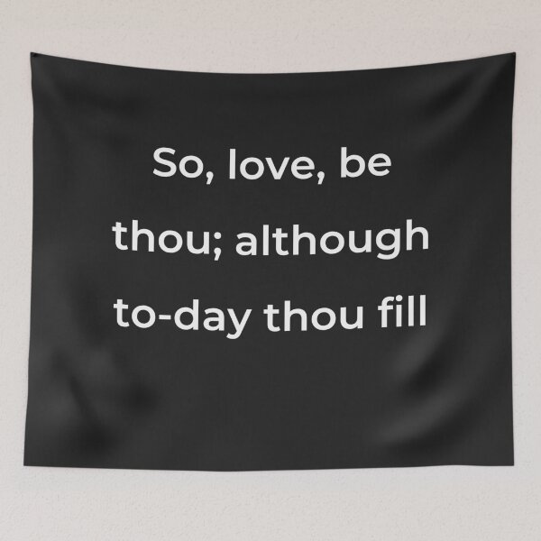 Item preview, “So, love, be thou; although to-day thou fill” - print white designed and sold by ariksworld.