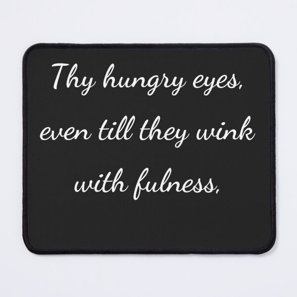 Item preview, “Thy hungry eyes, even till they wink with fulness,” - handwriting white designed and sold by ariksworld.
