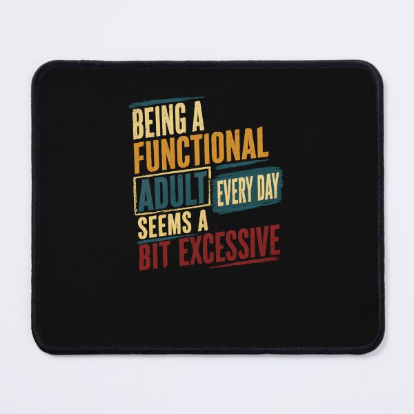 Item preview, Being A Functional Adult Every Day Seems A Bit Excessive | Funny Adulting Sarcastic Humor Quote designed and sold by RetroMini2026.