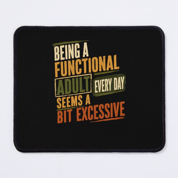 Item preview, Being A Functional Adult Every Day Seems A Bit Excessive Sarcasm Adulting Humor Millennial Gen Z designed and sold by JonesFlora2025.