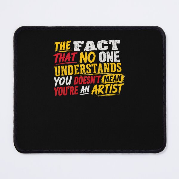 Item preview, The Fact That No One Understands You Doesn't Mean You're An Artist Sarcastic Humor Creative Quote designed and sold by RetroMini2026.