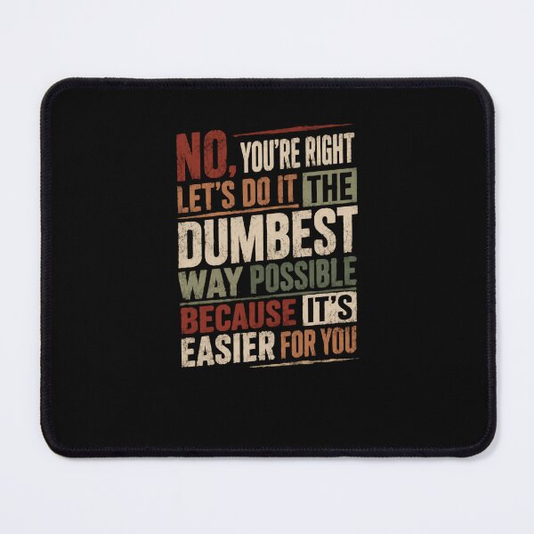 Item preview, No, You're Right Let's Do It Like Dumbest Way Possible Because It's Easier For You Sarcasm Workplace Humor Coworker Gift designed and sold by JonesFlora2025.