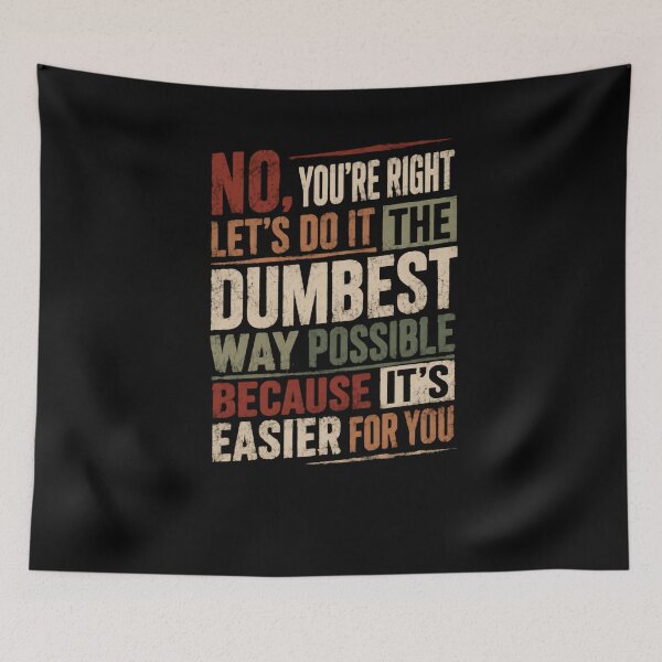 Item preview, No, You're Right Let's Do It Like Dumbest Way Possible Because It's Easier For You Sarcasm Workplace Humor Coworker Gift designed and sold by JonesFlora2025.