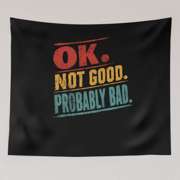 Item preview, Ok. Not Good. Probably Bad. Funny Sarcastic Pessimist Humor designed and sold by RetroMini2026.