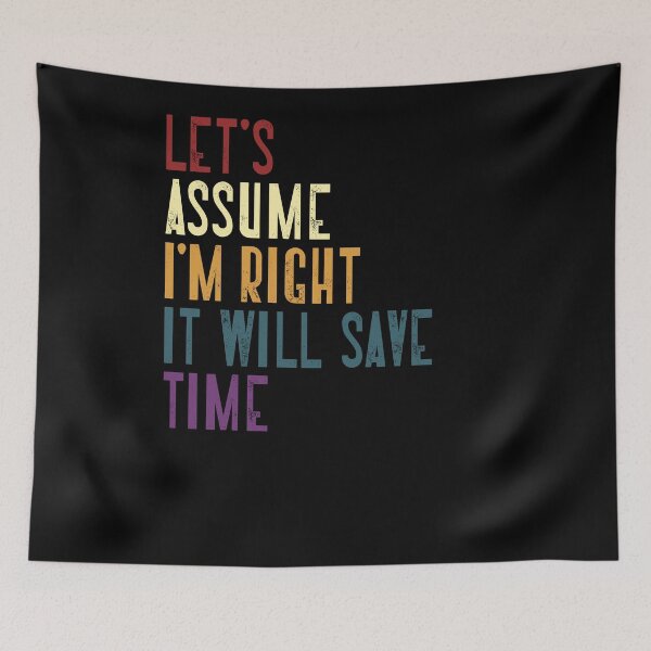 Item preview, Let's Assume I'm Right It Will Save Time Sarcasm Humor Confident Assertive designed and sold by RetroMini2026.