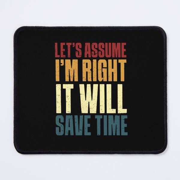 Item preview, Let's Assume I'm Right It Will Save Time Sarcastic Funny Quote Confident Humor designed and sold by JonesFlora2025.