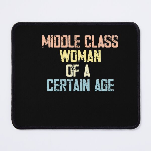 Item preview, Middle Class Woman Of A Certain Age Adult Humor Middle Aged Women designed and sold by JonesFlora2025.