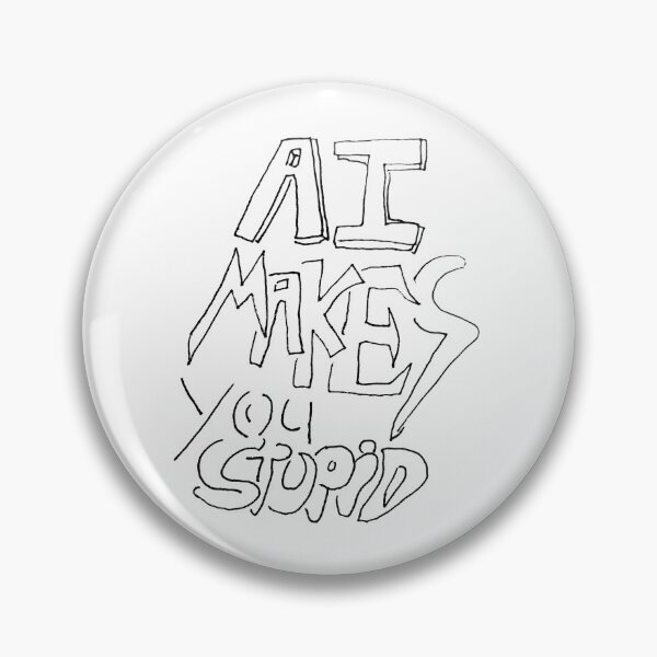 Item preview, AI makes you stupid designed and sold by Gr33zy Art.