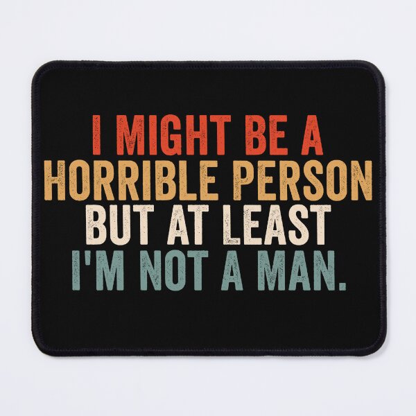 Item preview, I Might Be a Horrible Person but at Least I'm Not a Man Funny Feminist Shirt | Sarcastic Women's Humor Quote Design designed and sold by 76Valeria.