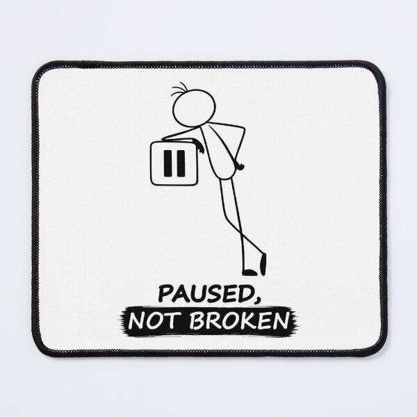 Item preview, Paused, Not Broken  designed and sold by Pebl-Co.