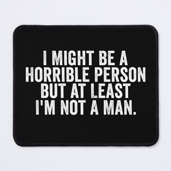 Item preview, I Might Be a Horrible Person but at Least I'm Not a Man Funny Feminist Shirt | Sarcastic Women's Humor Quote Design designed and sold by 76Valeria.