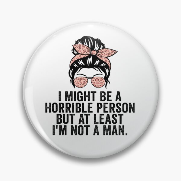 Item preview, I Might Be a Horrible Person but at Least I'm Not a Man Funny Feminist Shirt | Sarcastic Women's Humor Quote Design designed and sold by 76Valeria.