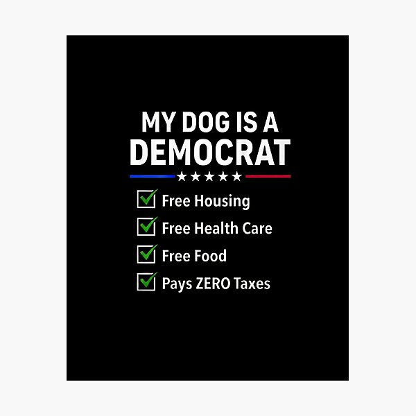 Item preview, My Dog Is A Democrat Free Housing Free Health Care Funny Political Checklist  designed and sold by Rahamkshop.