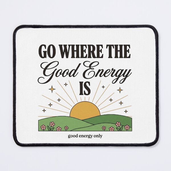 Item preview, Go Where The Good Energy Is designed and sold by PlushFutura.