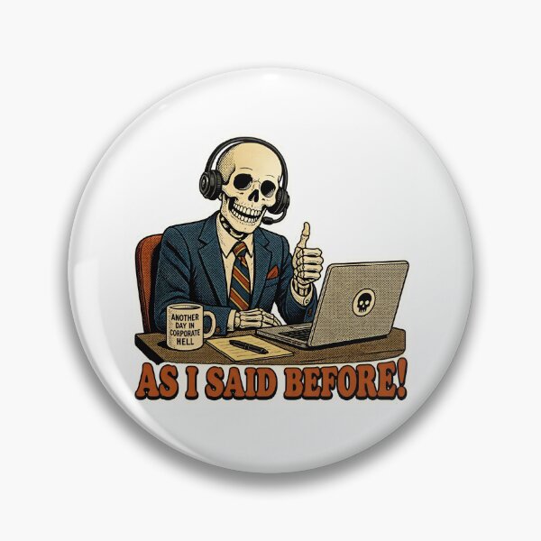 Item preview, As I Said Before Corporate Hell Skeleton Meme designed and sold by RareVisuals.