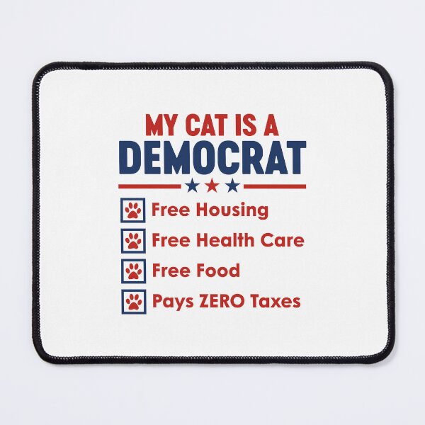 Item preview, My Cat is A Democrat Free Housing Free Health Care Free Food Pays Zero Taxes designed and sold by gunaone-design.