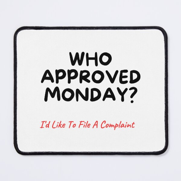 Item preview, Who Approved Monday? I'd like to file a complaint  designed and sold by AppealingVibes.