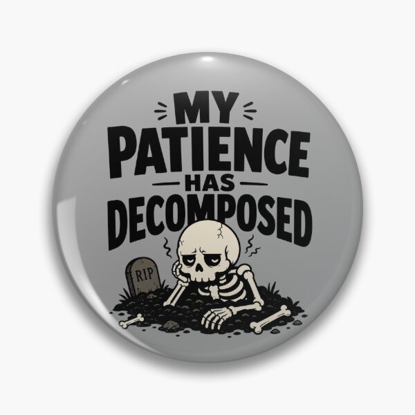 Item preview, My Patience Has Decomposed designed and sold by MoodSupplyStudio.