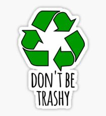 Seien Sie nicht Trashy - lustiges Recycling-Design Sticker