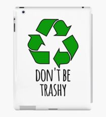 Don’t Be Trashy- Funny Recycling Design iPad Case/Skin