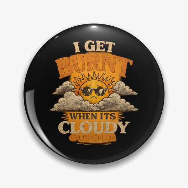 Item preview, I GET BURNT WHEN ITS CLOUDY OUTSIDE designed and sold by Avori.