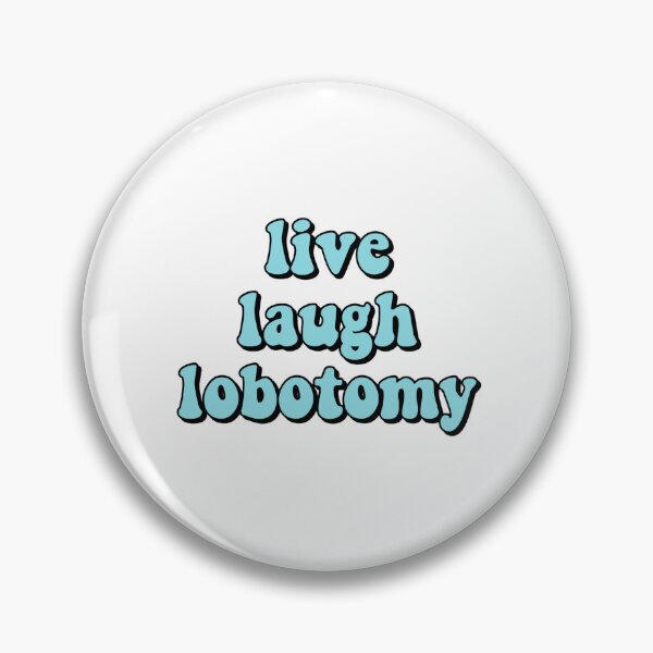Item preview, live laugh lobotomy designed and sold by STEPH.com.
