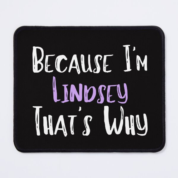 Item preview, Because I'm Lindsey That's Why Funny Women's Gift designed and sold by WeirdlyRare.