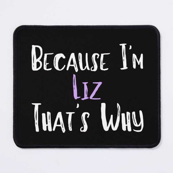 Item preview, Because I'm Liz That's Why Funny Women's Gift designed and sold by WeirdlyRare.