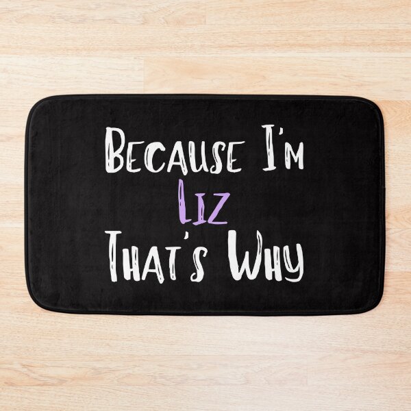 Item preview, Because I'm Liz That's Why Funny Women's Gift designed and sold by WeirdlyRare.