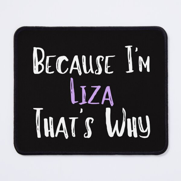 Item preview, Because I'm Liza That's Why Funny Women's Gift designed and sold by WeirdlyRare.